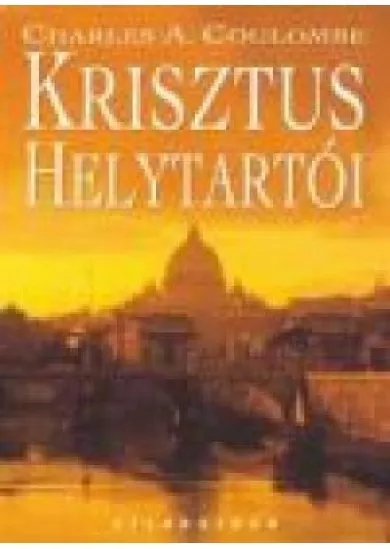 KRISZTUS HELYTARTÓI /SZENT PÉTERTŐL XVI. BENEDEKIG