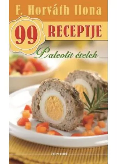 Paleolit ételek /F. Horváth Ilona 99 receptje 35.