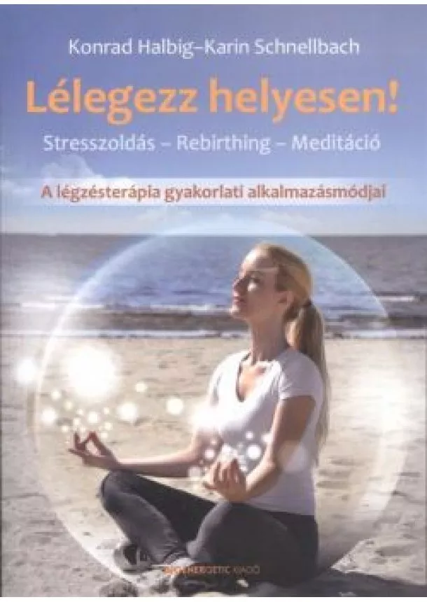 Karin Schnellbach - Lélegezz helyesen! /A légzésterápia gyakorlati alkalmazásmódjai