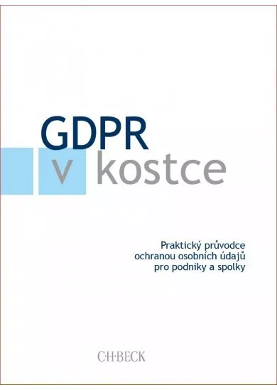 GDPR v kostce - Praktický průvodce ochranou osobních údajů pro podniky a spolky