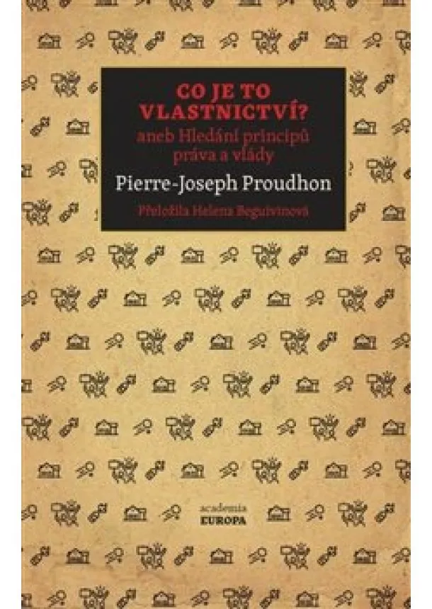 Pierre-Joseph Proudhon - Co je to vlastnictví? aneb Hledání principů práva a vlády