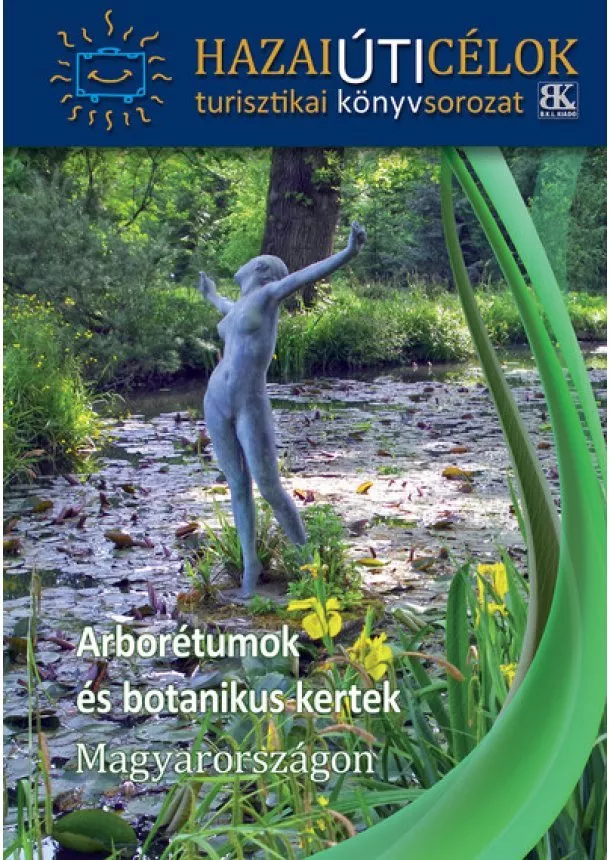 Turistakalauz - Arborétumok és botanikus kertek Magyarországon