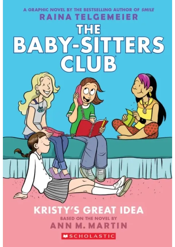 Ann M. Martin - Kristy's Great Idea: A Graphic Novel (The Baby-Sitters Club #1)
