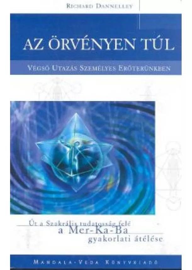 Richard Dannelley - AZ ÖRVÉNYEN TÚL /VÉGSŐ UTAZÁS SZEMÉLYES ERŐTERÜNKBEN
