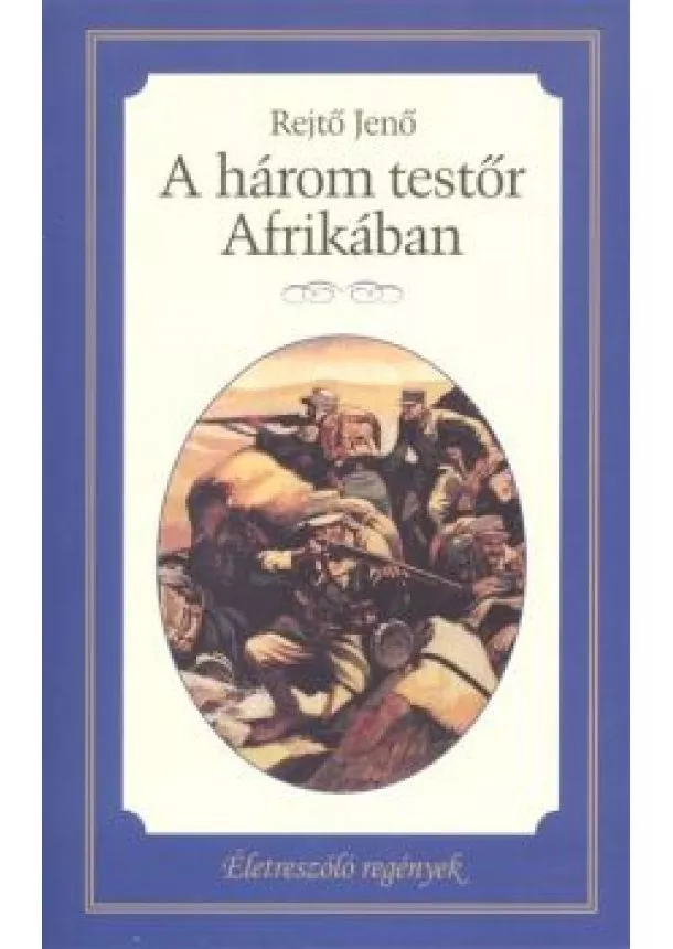 REJTŐ JENŐ - A három testőr Afrikában - Életre szóló regények 14.