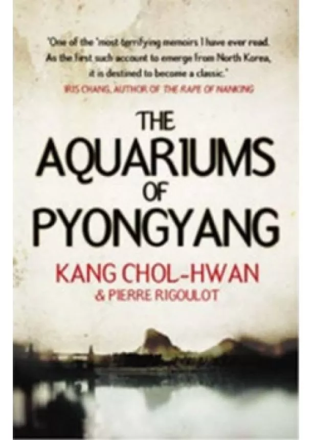 Kang Chol-Hwan, Pierre Rigoulot - The Aquariums of Pyongyang: Ten Years in the North Korean Gulag