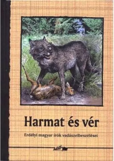 HARMAT ÉS VÉR /ERDÉLYI MAGYAR ÍRÓK VADÁSZELBESZÉLÉSEI