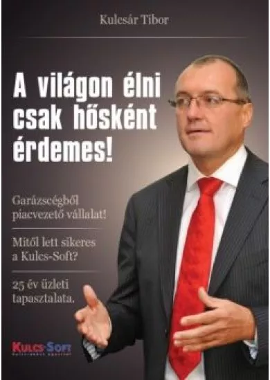 A VILÁGON ÉLNI CSAK HŐSKÉNT ÉRDEMES!