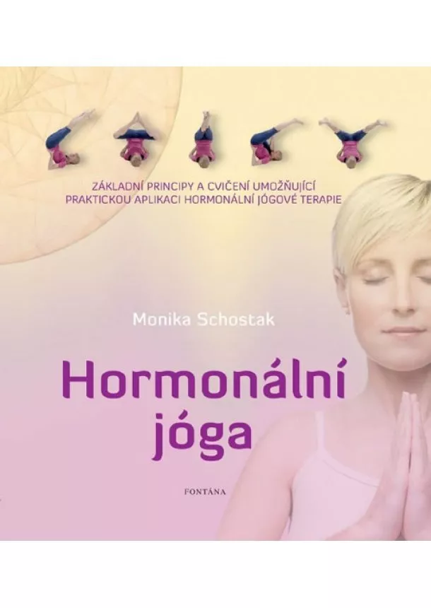 Monika Schostak - Hormonální jóga - Základní principy a cvičení umožňující praktickou aplikaci hormonální jógové terapie