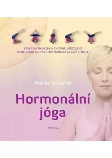 Hormonální jóga - Základní principy a cvičení umožňující praktickou aplikaci hormonální jógové terapie