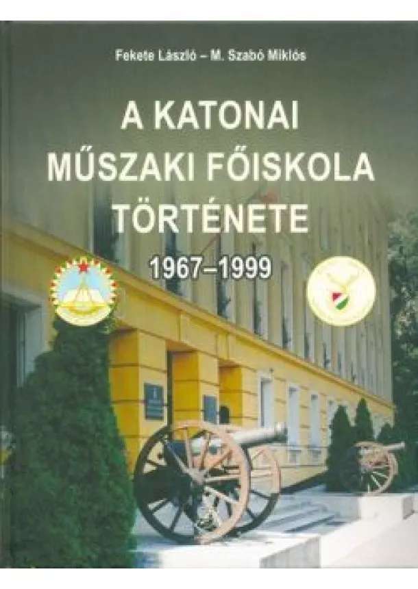 Fekete László - A katonai műszaki főiskola története 1967-1999.