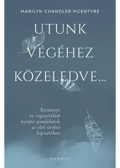 Utunk végéhez közeledve… - Reményt és vigasztalást nyújtó gondolatok az élet utolsó fejezetéhez