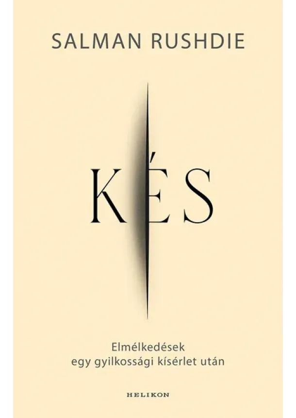Salman Rushdie - Kés - Elmélkedések egy gyilkossági kísérlet után