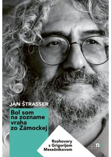 Bol som na zozname vraha zo Zámockej - Rozhovory s Grigorijom Mesežnikovom
