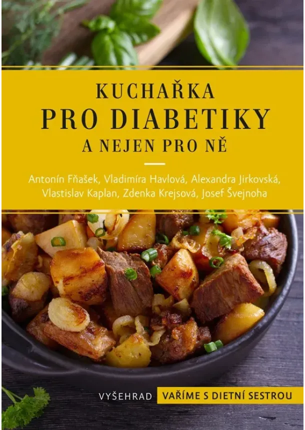 Antonín Fňašek, Vladimíra Havlová, Alexandra Jirkovská, MUDr. Zdenka Krejsová, MUDr. Vlastislav Kaplan, Josef Švejnoha - Kuchařka pro diabetiky