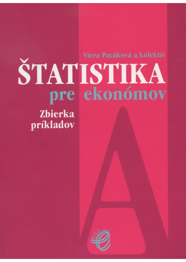 Viera Pacáková a kol. - Štatistika pre ekonómov /A/ - zbierka príkladov
