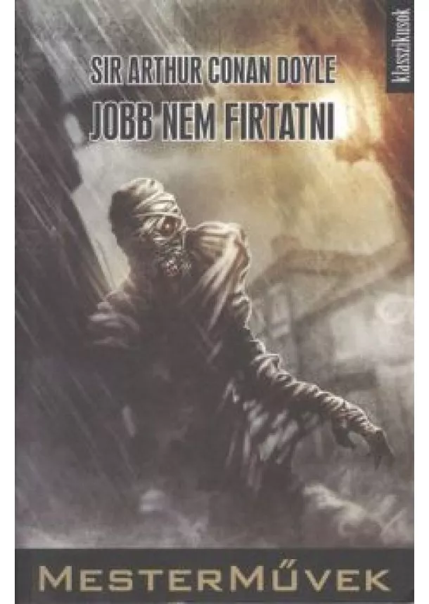Sir Arthur Conan Doyle - JOBB NEM FIRTATNI /MESTERMŰVEK - KLASSZIKUSOK 5.