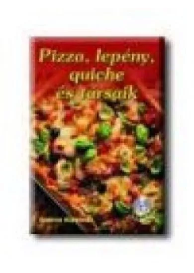 PIZZA, LEPÉNY, QUICHE ÉS TÁRSAIK