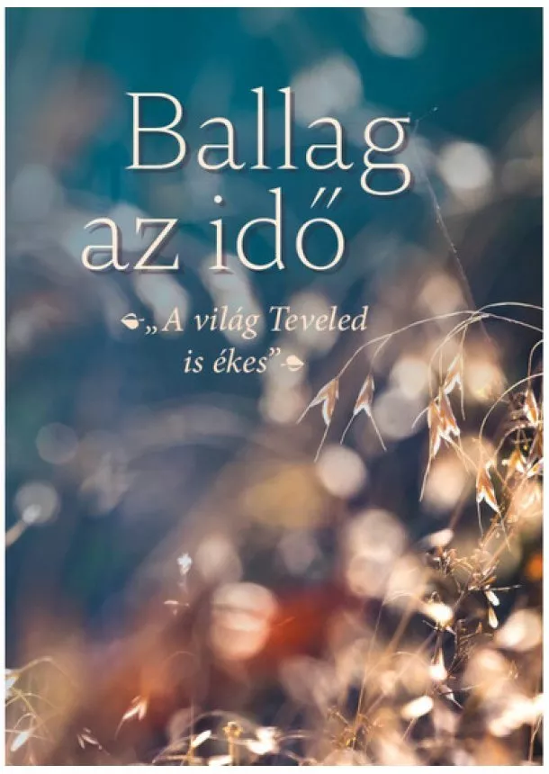 Ballag az idő - A világ Teveled is ékes