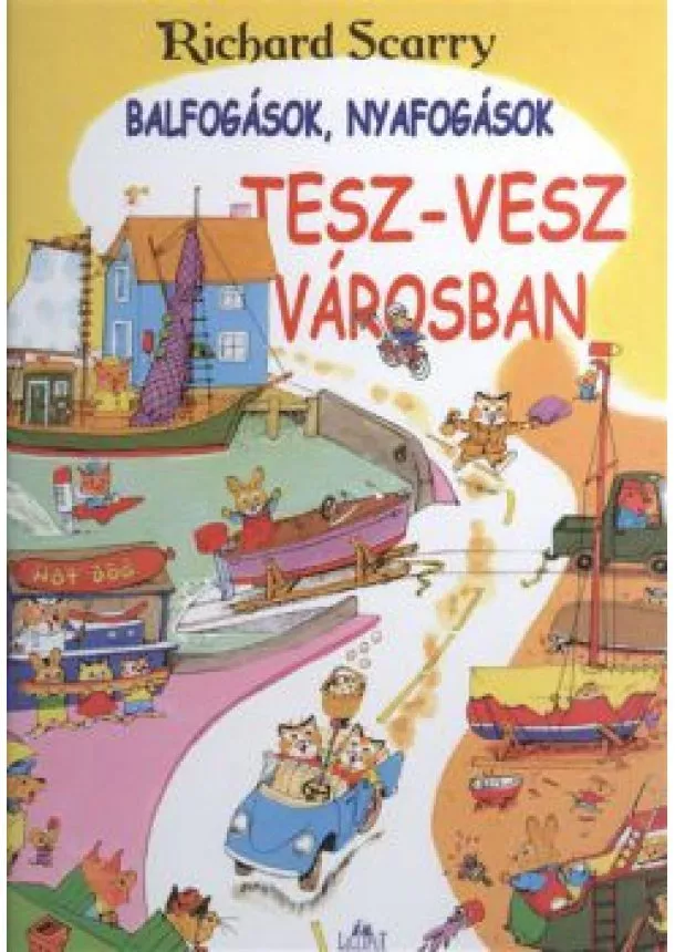RICHARD SCARRY - BALFOGÁSOK, NYAFOGÁSOK TESZ-VESZ VÁROSBAN