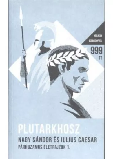 Nagy Sándor és Julius Caesar - Párhuzamos életrajzok I. - Helikon zsebkönyvek 16.