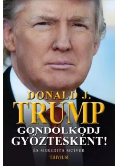 GONDOLKODJ GYŐZTESKÉNT! - TANULÁS AZ ÜZLET ÉS AZ ÉLET ISKOLÁJÁBAN