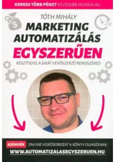 MARKETING AUTOMATIZÁLÁS EGYSZERŰEN - KÉSZÍTSD EL A SAJÁT VEVŐSZERZŐ RENDSZERED