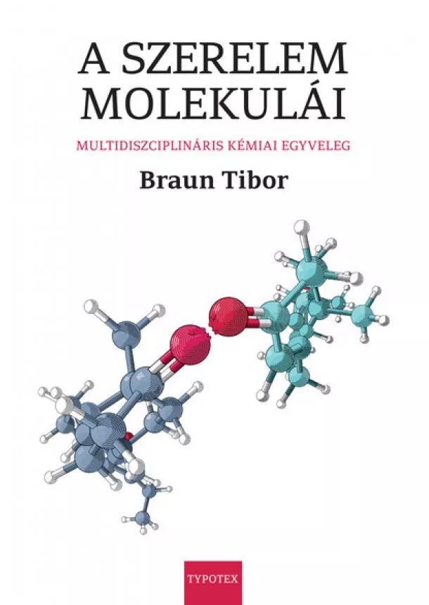 Braun Tibor - A szerelem molekulái - Multidiszciplináris kémiai egyveleg