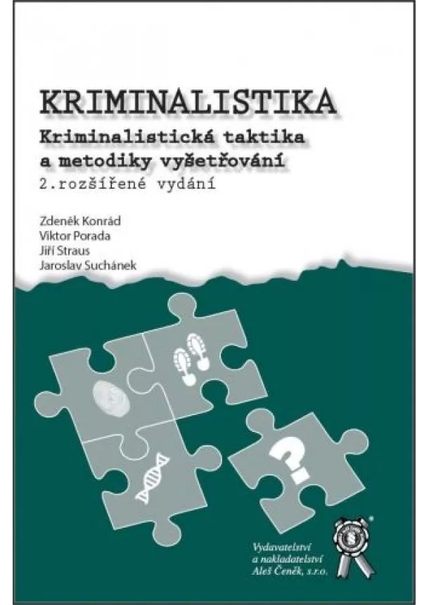 Zdeněk Konrád, Viktor Porada, Jiří Straus - Kriminalistika (2. rozšířené vydání) - Kriminalistická taktika a metodiky vyšetřování