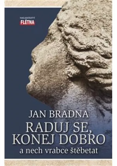 Raduj se, konej dobro a nech vrabce štěbetat