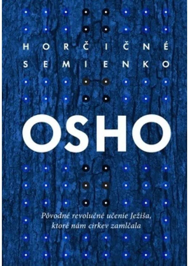 Osho - Horčičné semienko - Pôvodné revolučné učenie Ježiša, ktoré nám cirkev zamlčala