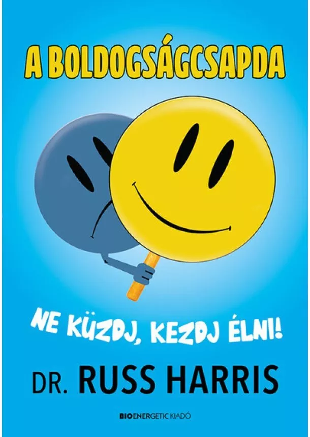 Dr. Russ Harris - A boldogságcsapda - Ne küzdj, kezdj élni!