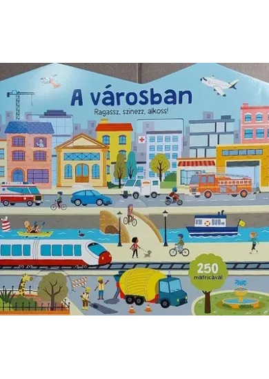Ragassz, színezz, alkoss! - A városban - 250 matricával (óriás foglalkoztató)