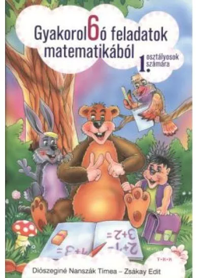GYAKOROL6Ó FELADATOK MATEMATIKÁBÓL 1. OSZTÁLYOSOK SZÁMÁRA