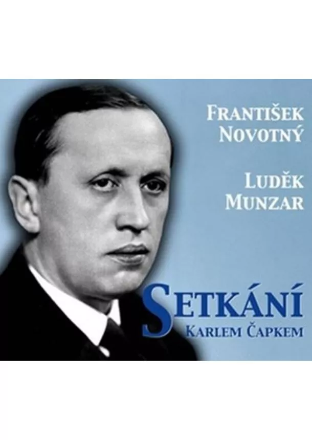 Český rozhlas/Radioservis - NOVOTNÝ FRANTIŠEK, MUNZAR LUDĚ  SETKÁNÍ S KARLEM ČAPKEM