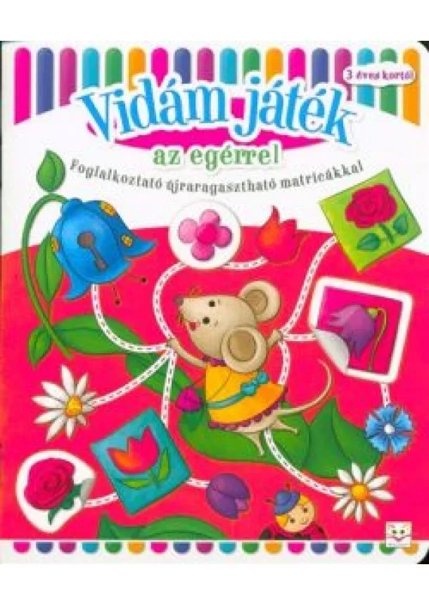 Foglalkoztató - Vidám játék az egérrel /Foglalkoztató újraragasztható matricákkal - 3 éves kortól