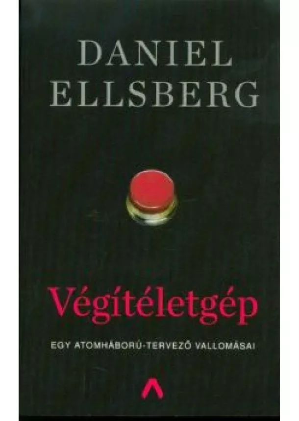 Daniel Ellsberg - Végítéletgép /Egy atomháború-tervező vallomásai