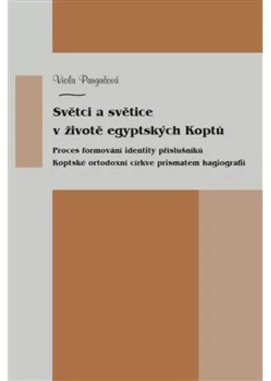 Světci a světice v životě egyptských Koptů - Proces formování identity příslušníků Koptské orthodoxní církve prismatem hagiografií