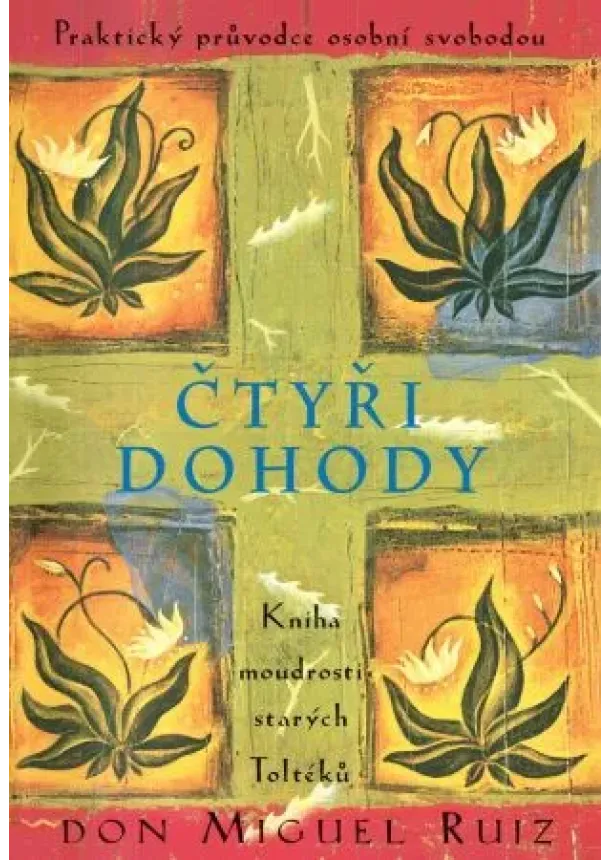 Don Miguel Ruiz - Čtyři dohody - Kniha moudrosti starých Toltéků