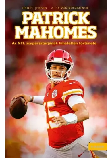 Patrick Mahomes - Az NFL szupersztárjának hihetetlen története