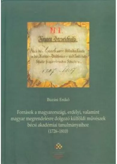 FORRÁSOK A MAGYARORSZÁGI, ERDÉLYI, VALAMINT MAGYAR MEGRENDELÉSRE DOLGOZÓ KÜLFÖLDI MŰVÉSZEK...