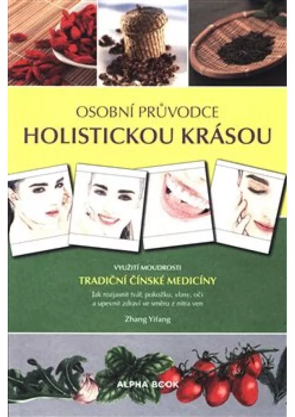Zhang Yifang - Osobní průvodce holistickou krásou - Využití moudrosti tradiční čínské medicíny