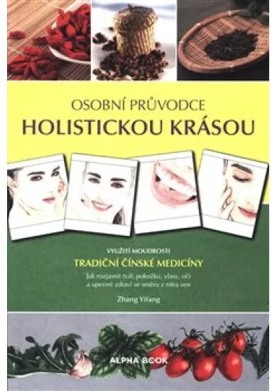 Osobní průvodce holistickou krásou - Využití moudrosti tradiční čínské medicíny