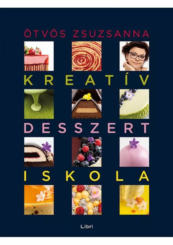 Ötvös Zsuzsanna - Kreatív desszertiskola - 25 különleges desszert, 35 alaprecept, végtelen lehetőség (új kiadás)