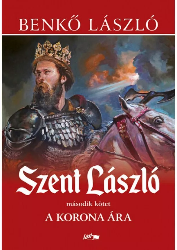 Benkő László - Szent László II. - A korona ára (új kiadás)