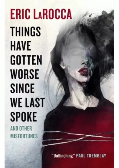 Things Have Gotten Worse Since We Last Spoke And Other Misfortunes