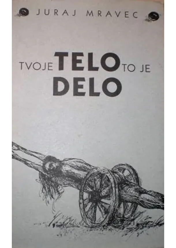 Juraj Mravec - Tvoje telo to je delo