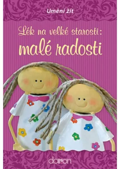 Lék na velké starosti: malé radosti