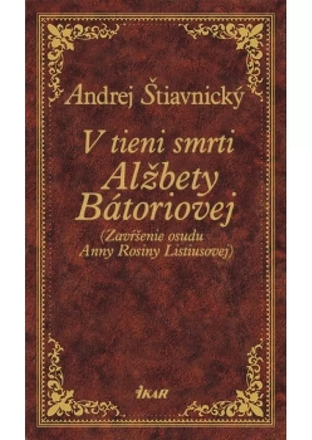 Andrej Štiavnický - V tieni smrti Alžbety Bátoriovej
