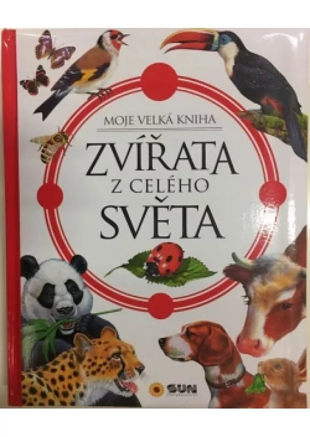 autor neuvedený - Zvířata celého světa - Moje velká kniha